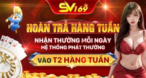 SV169.COM SV169.NET HOÀN TRẢ TUẦN ƯU ĐÃI CỰC KHỦNG TỪ SV169